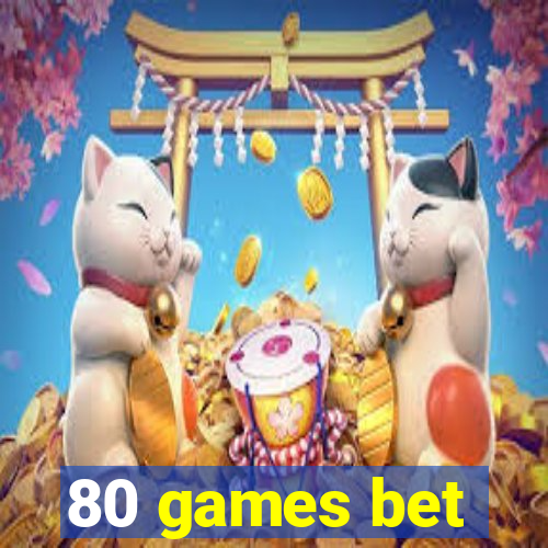 80 games bet